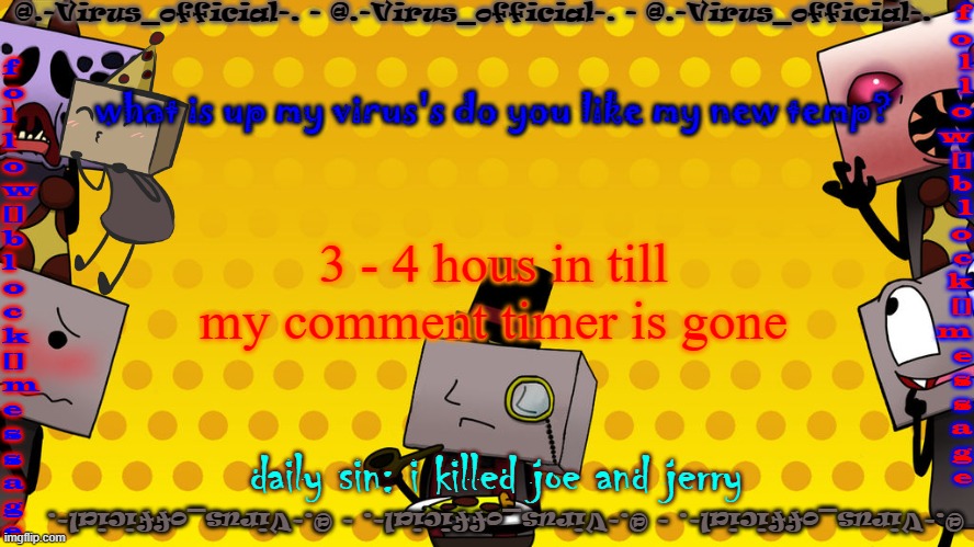 and if you can name what game this is based off of you get 10 upvotes | what is up my virus's do you like my new temp? 3 - 4 hous in till my comment timer is gone; daily sin: i killed joe and jerry | made w/ Imgflip meme maker