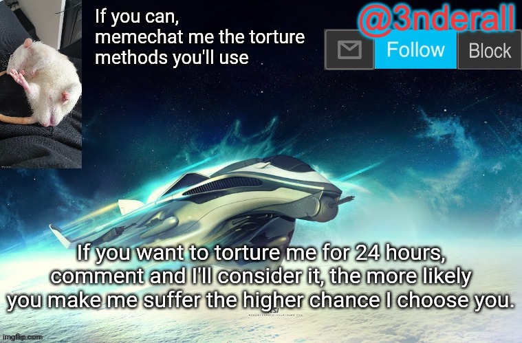 3nderall announcement temp by le_epic_doggo | If you can, memechat me the torture methods you'll use; If you want to torture me for 24 hours, comment and I'll consider it, the more likely you make me suffer the higher chance I choose you. | image tagged in 3nderall announcement temp by le_epic_doggo | made w/ Imgflip meme maker