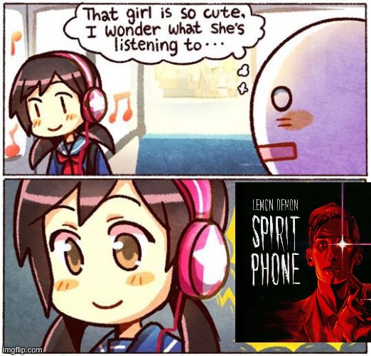 That Girl Is So Cute, I Wonder What She’s Listening To… | image tagged in that girl is so cute i wonder what she s listening to | made w/ Imgflip meme maker