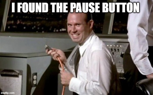 Unplugged | I FOUND THE PAUSE BUTTON | image tagged in unplugged | made w/ Imgflip meme maker