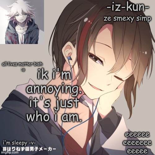 iz-kun's announcement template 2 | ik i'm annoying. it's just who i am. | image tagged in iz-kun's announcement template 2 | made w/ Imgflip meme maker