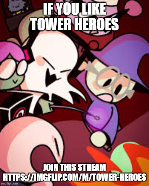 Tower Heroes | IF YOU LIKE TOWER HEROES; JOIN THIS STREAM HTTPS://IMGFLIP.COM/M/TOWER-HEROES | image tagged in tower heroes | made w/ Imgflip meme maker