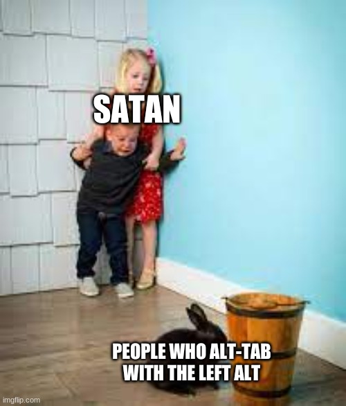 personally, i minimize the window and click on the app i want | SATAN; PEOPLE WHO ALT-TAB WITH THE LEFT ALT | image tagged in meme,funny,internet | made w/ Imgflip meme maker