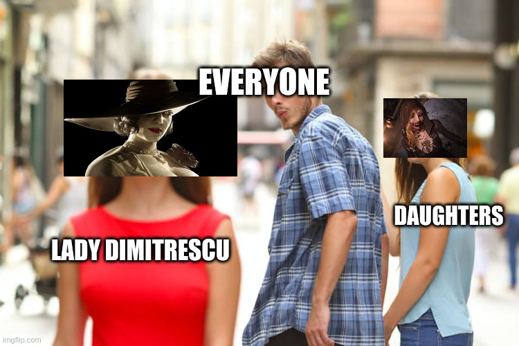lady dimitrescu | EVERYONE; DAUGHTERS; LADY DIMITRESCU | image tagged in memes,distracted boyfriend,resident evil | made w/ Imgflip meme maker
