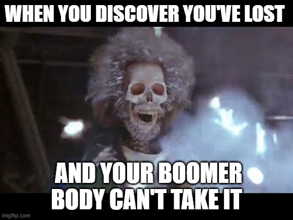 Home alone electric | WHEN YOU DISCOVER YOU'VE LOST AND YOUR BOOMER BODY CAN'T TAKE IT | image tagged in home alone electric | made w/ Imgflip meme maker