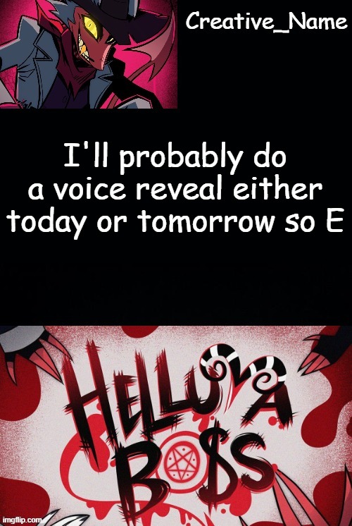 Pointless post #123526889 | I'll probably do a voice reveal either today or tomorrow so E | made w/ Imgflip meme maker