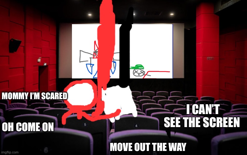 *Wheeze* I can’t | MOMMY I’M SCARED; I CAN’T SEE THE SCREEN; OH COME ON; MOVE OUT THE WAY | made w/ Imgflip meme maker