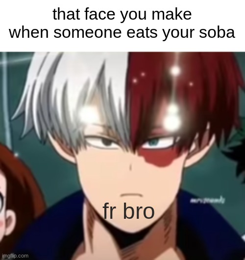 like get your own soba |  that face you make when someone eats your soba; fr bro | image tagged in todoroki,soba,mha,anime,animeme | made w/ Imgflip meme maker