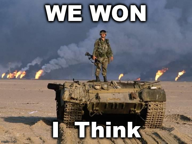 battle | WE WON; I  Think | image tagged in battle | made w/ Imgflip meme maker