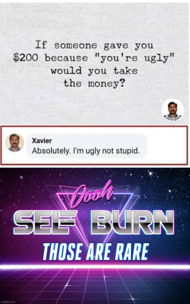 Xavier strikes again | image tagged in xavier i m ugly not stupid,self burn,xavier,ooh self-burn those are rare,ugly,stupid | made w/ Imgflip meme maker