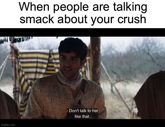 When people are talking smack about your crush | image tagged in blank white template,the chosen | made w/ Imgflip meme maker