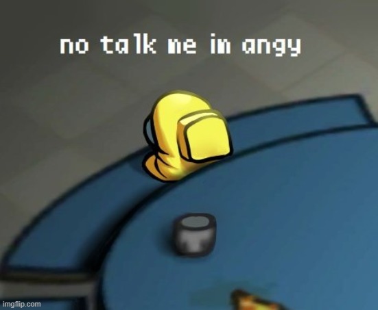 among us | image tagged in no talk me im angy among us mini crewmate | made w/ Imgflip meme maker