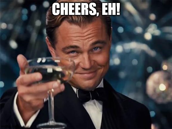 wolf of wall street | CHEERS, EH! | image tagged in wolf of wall street | made w/ Imgflip meme maker