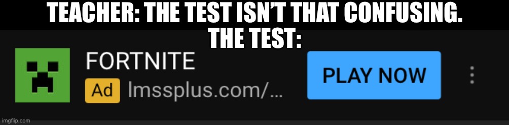 TEACHER: THE TEST ISN’T THAT CONFUSING. THE TEST: | made w/ Imgflip meme maker