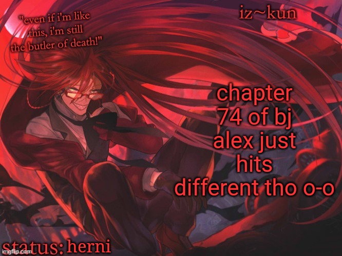 iz-kun's grell sutcliff temp | chapter 74 of bj alex just hits different tho o-o; herni | image tagged in iz-kun's grell sutcliff temp | made w/ Imgflip meme maker