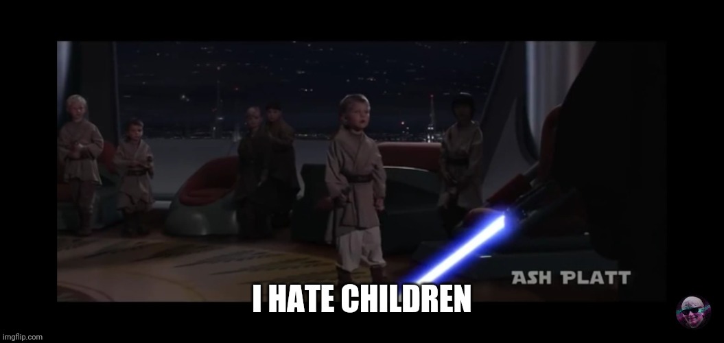 I hate children | image tagged in i hate children | made w/ Imgflip meme maker