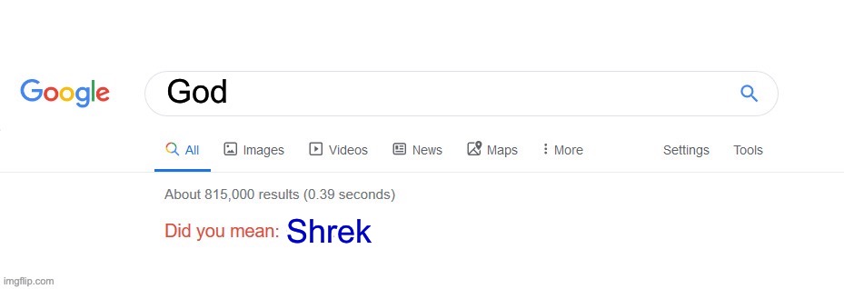 Did you mean? | God; Shrek | image tagged in did you mean | made w/ Imgflip meme maker