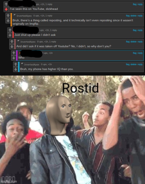 Great job, you just got roasted by an idiot | image tagged in meme man rostid,stupid people | made w/ Imgflip meme maker