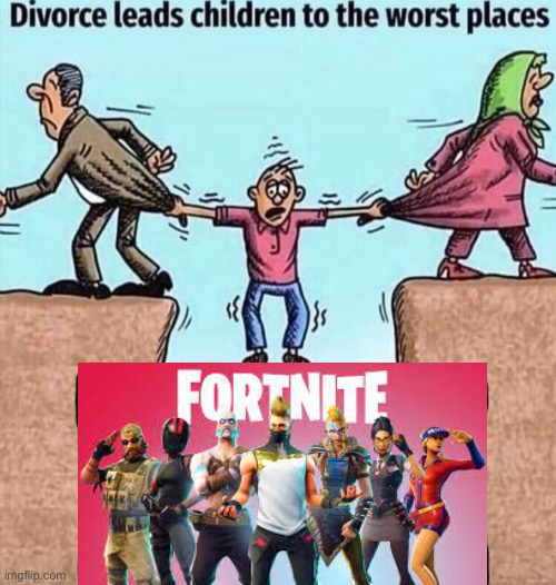 Divorce leads children to the worst places | image tagged in divorce leads children to the worst places | made w/ Imgflip meme maker