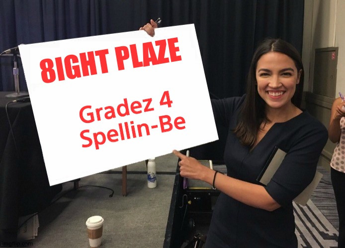 AOC Wins | 8IGHT PLAZE; Gradez 4 
Spellin-Be | image tagged in ocasio-cortez cardboard | made w/ Imgflip meme maker