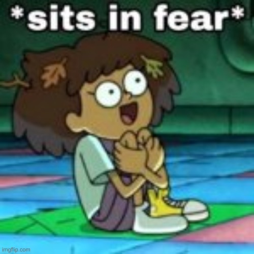 Sits in fear | image tagged in sits in fear | made w/ Imgflip meme maker