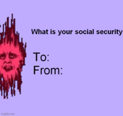 Lmfao I remember making this a temp a long time ago | image tagged in what is your social security senpai | made w/ Imgflip meme maker