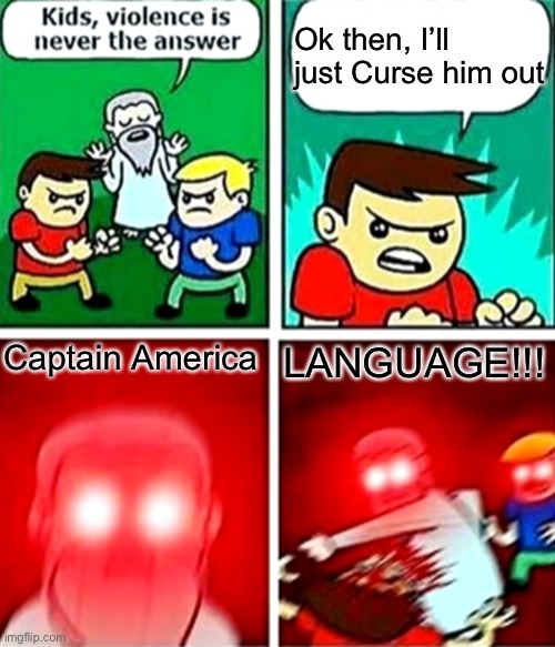 Kids violence is never the answer | Ok then, I’ll just Curse him out; Captain America; LANGUAGE!!! | image tagged in kids violence is never the answer | made w/ Imgflip meme maker