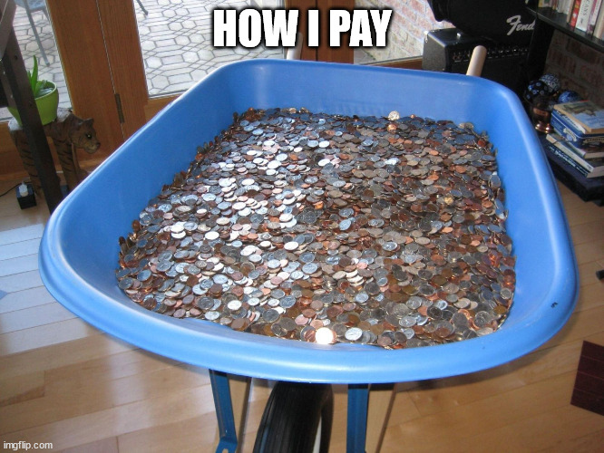 HOW I PAY | made w/ Imgflip meme maker
