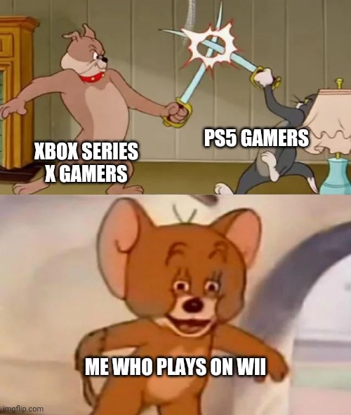 Tom and Spike fighting | PS5 GAMERS; XBOX SERIES X GAMERS; ME WHO PLAYS ON WII | image tagged in tom and spike fighting | made w/ Imgflip meme maker