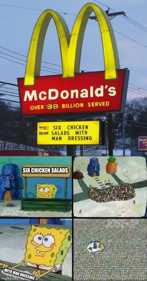 Who could resist? | SIX CHICKEN SALADS; WITH MAN DRESSING | image tagged in spongebob hype stand,mcdonalds,chicken | made w/ Imgflip meme maker