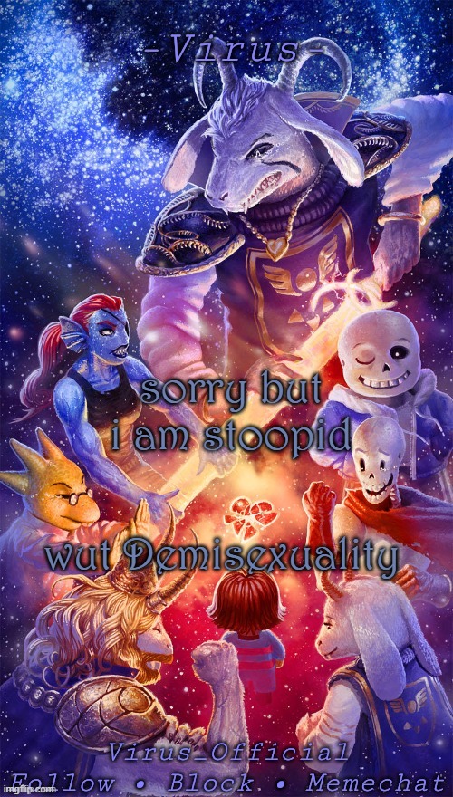 virus's temp by TheMotherSeriesNerd | sorry but i am stoopid; wut Demisexuality | image tagged in virus's temp by themotherseriesnerd | made w/ Imgflip meme maker