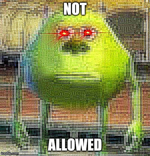 Mike knows | NOT ALLOWED | image tagged in mike knows | made w/ Imgflip meme maker