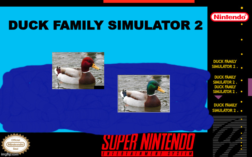 a | DUCK FAMILY SIMULATOR 2; DUCK FAMILY SIMULATOR 2 . DUCK FAMILY SIMULATOR 2 . DUCK FAMILY SIMULATOR 2 . DUCK FAMILY SIMULATOR 2 . | image tagged in super nintendo box art | made w/ Imgflip meme maker