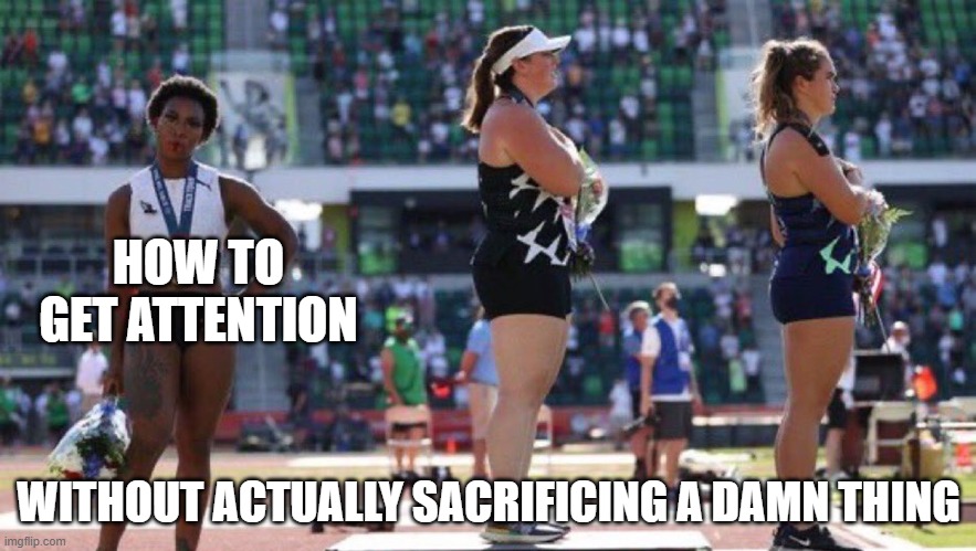 If she was serious, she would refuse to represent the USA. This is just a tantrum. | HOW TO GET ATTENTION; WITHOUT ACTUALLY SACRIFICING A DAMN THING | image tagged in politics,olympics,stupid liberals,virtue signalling,liberal hypocrisy,make america great again | made w/ Imgflip meme maker