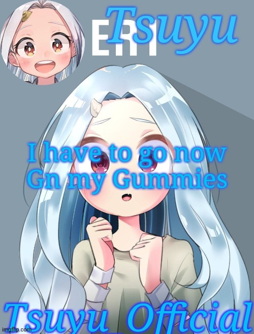 Bye bye | I have to go now
Gn my Gummies | image tagged in the smol bean template | made w/ Imgflip meme maker