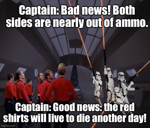 The most epic non-battle yet: Storm Troopers v Red Shirts | Captain: Bad news! Both sides are nearly out of ammo. Captain: Good news: the red shirts will live to die another day! | image tagged in star trek,star wars,red shirts,storm troopers,missed shots | made w/ Imgflip meme maker