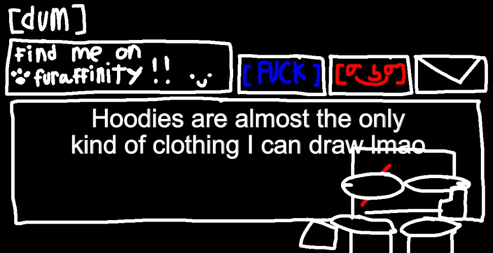 Hoodies are almost the only kind of clothing I can draw lmao | image tagged in danny announcement template | made w/ Imgflip meme maker