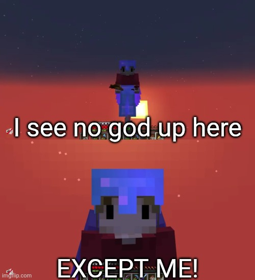 High Quality I see no god up here except me Grian Blank Meme Template