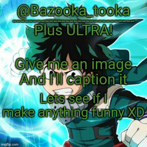 Yes, another Deku template. | Give me an image
And I'll caption it; Lets see if I make anything funny XD | image tagged in yes another deku template | made w/ Imgflip meme maker