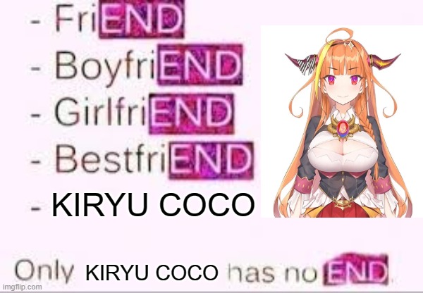 We love you Coco | KIRYU COCO; KIRYU COCO | image tagged in has no end,kiryu coco,hololive | made w/ Imgflip meme maker
