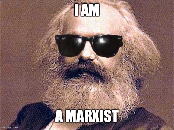 Karl Marx | I AM A MARXIST | image tagged in karl marx | made w/ Imgflip meme maker