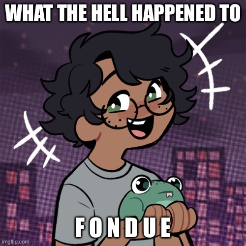 Ram3n picrew | WHAT THE HELL HAPPENED TO; F O N D U E | image tagged in ram3n picrew | made w/ Imgflip meme maker