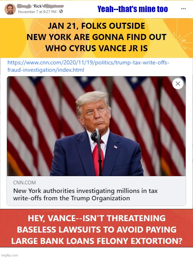 THIS one was posted 11/19 | Yeah--that's mine too | image tagged in donald trump,cyrus vance jr,new york,crime,rick75230 | made w/ Imgflip meme maker