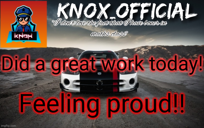 Knox_Official Announcement Page v3 | Did a great work today! Feeling proud!! | image tagged in knox_official announcement page v3 | made w/ Imgflip meme maker