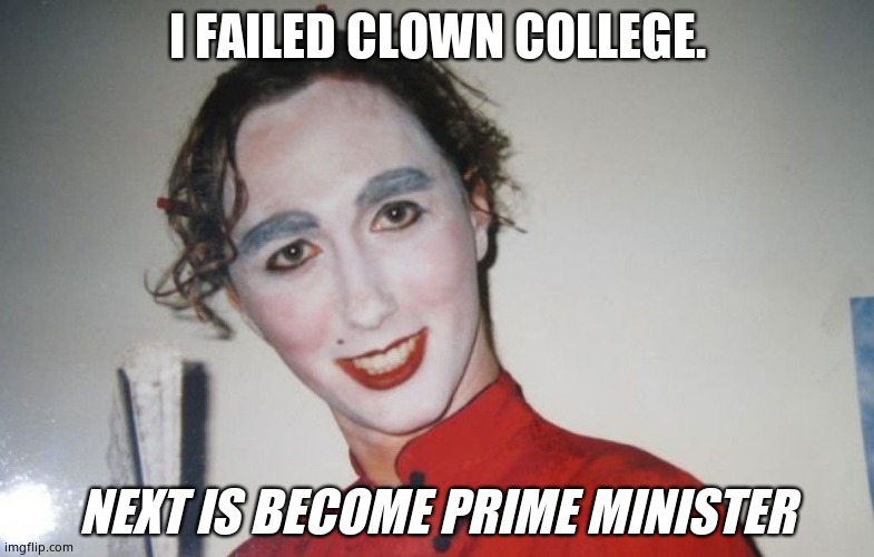 Justin Trudeau's going to Japan | I FAILED CLOWN COLLEGE. NEXT IS BECOME PRIME MINISTER | image tagged in justin trudeau's going to japan | made w/ Imgflip meme maker