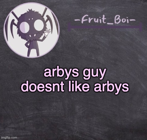 t e m p l a t e | arbys guy doesnt like arbys | image tagged in t e m p l a t e | made w/ Imgflip meme maker