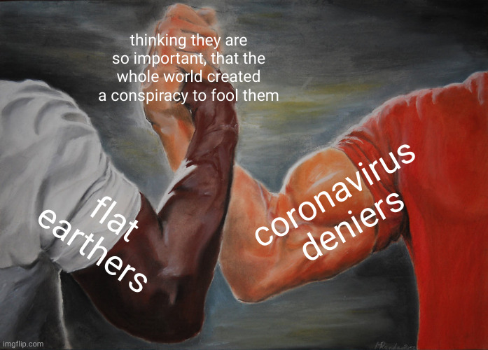 great(?) minds think alike | thinking they are so important, that the whole world created a conspiracy to fool them; coronavirus deniers; flat earthers | image tagged in memes,epic handshake | made w/ Imgflip meme maker