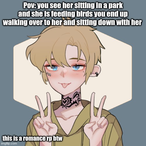 Bean OC Isac (she/they) | Pov: you see her sitting in a park and she is feeding birds you end up walking over to her and sitting down with her; this is a romance rp btw | image tagged in bean oc isac she/they | made w/ Imgflip meme maker