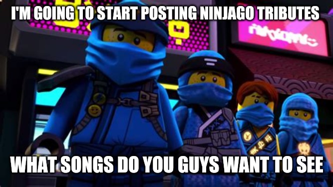 League of jay | I'M GOING TO START POSTING NINJAGO TRIBUTES; WHAT SONGS DO YOU GUYS WANT TO SEE | image tagged in league of jay,ninjago jay | made w/ Imgflip meme maker