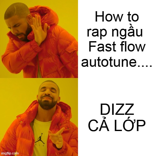 How to rap ngầu 
Fast flow
autotune.... DIZZ CẢ LỚP | image tagged in memes,drake hotline bling | made w/ Imgflip meme maker
